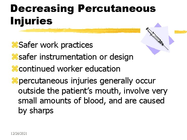 Decreasing Percutaneous Injuries z. Safer work practices zsafer instrumentation or design zcontinued worker education