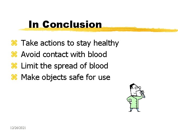 In Conclusion z z Take actions to stay healthy Avoid contact with blood Limit