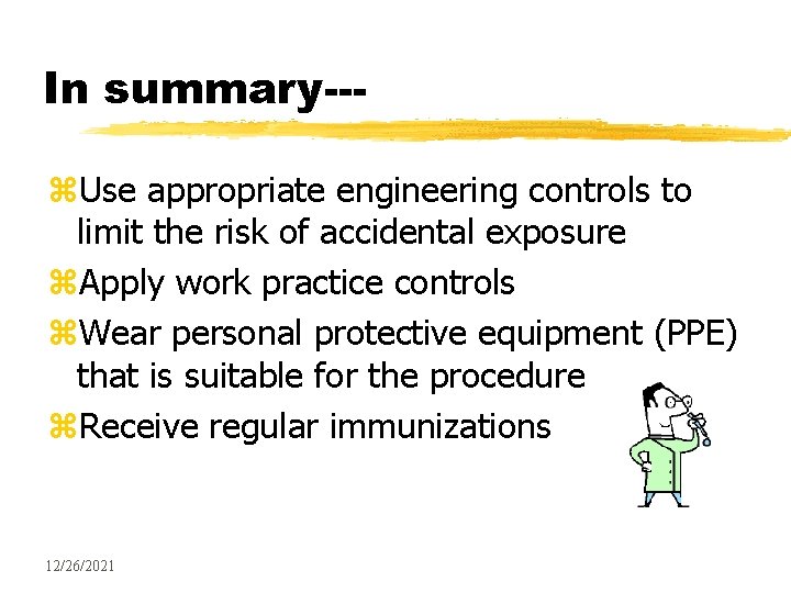 In summary--z. Use appropriate engineering controls to limit the risk of accidental exposure z.