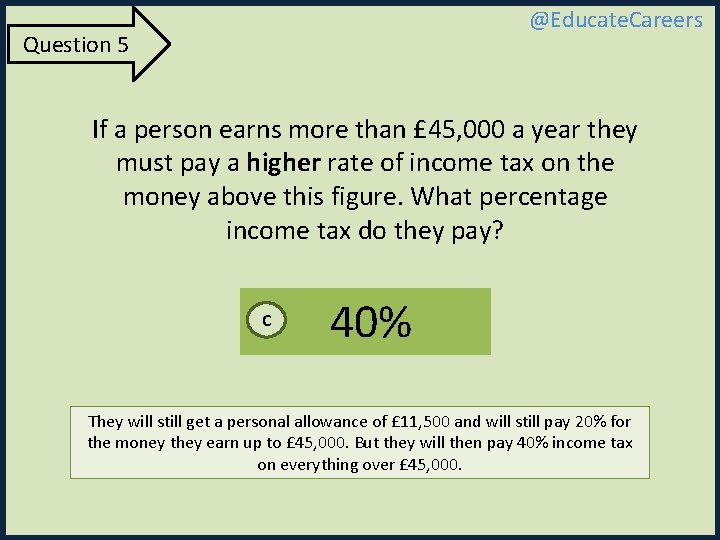 @Educate. Careers Question 5 If a person earns more than £ 45, 000 a