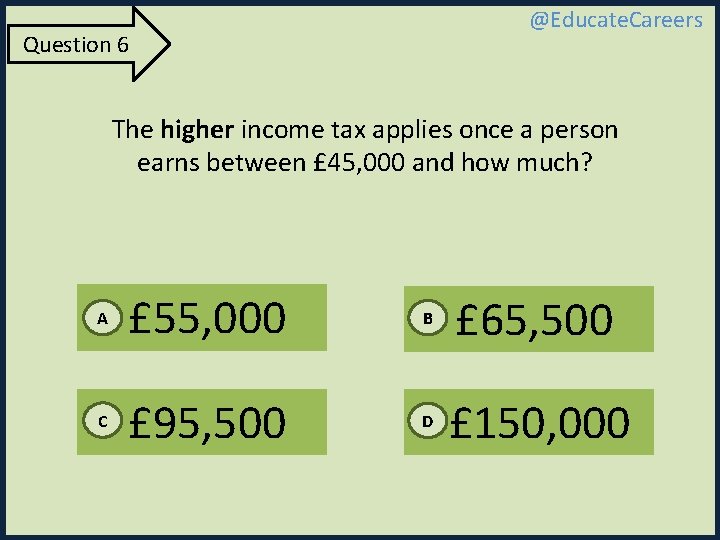 @Educate. Careers Question 6 The higher income tax applies once a person earns between