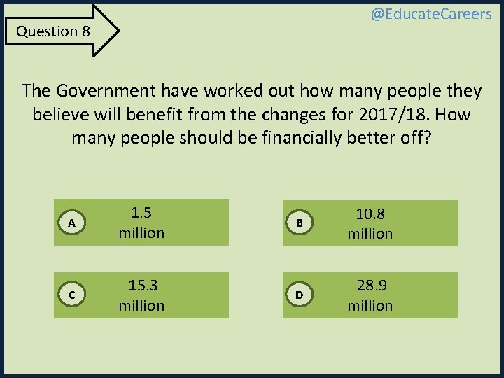 @Educate. Careers Question 8 The Government have worked out how many people they believe