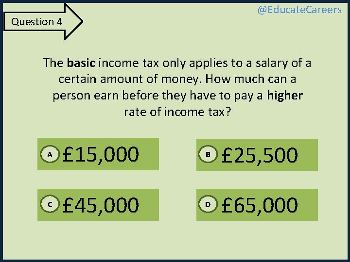 @Educate. Careers Question 4 The basic income tax only applies to a salary of