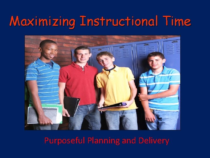 Maximizing Instructional Time Pl. Pla Purposeful Planning and Delivery 