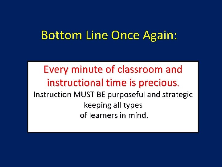 Bottom Line Once Again: Every minute of classroom and. instructional time is precious. Instruction