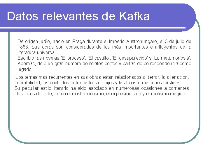 Datos relevantes de Kafka De origen judío, nació en Praga durante el Imperio Austrohúngaro,