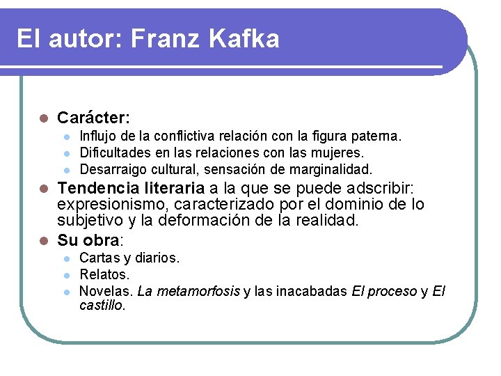 El autor: Franz Kafka l Carácter: l l l Influjo de la conflictiva relación