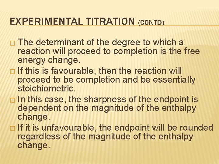 EXPERIMENTAL TITRATION (CONTD) � The determinant of the degree to which a reaction will