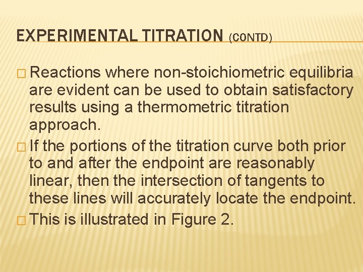 EXPERIMENTAL TITRATION (CONTD) � Reactions where non-stoichiometric equilibria are evident can be used to