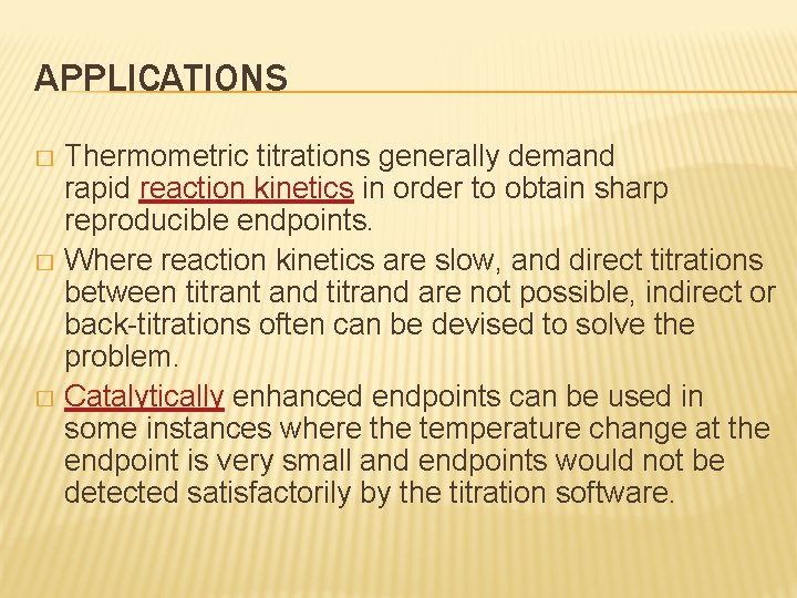 APPLICATIONS Thermometric titrations generally demand rapid reaction kinetics in order to obtain sharp reproducible