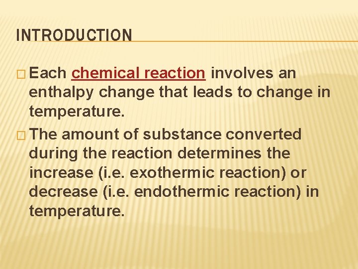 INTRODUCTION � Each chemical reaction involves an enthalpy change that leads to change in