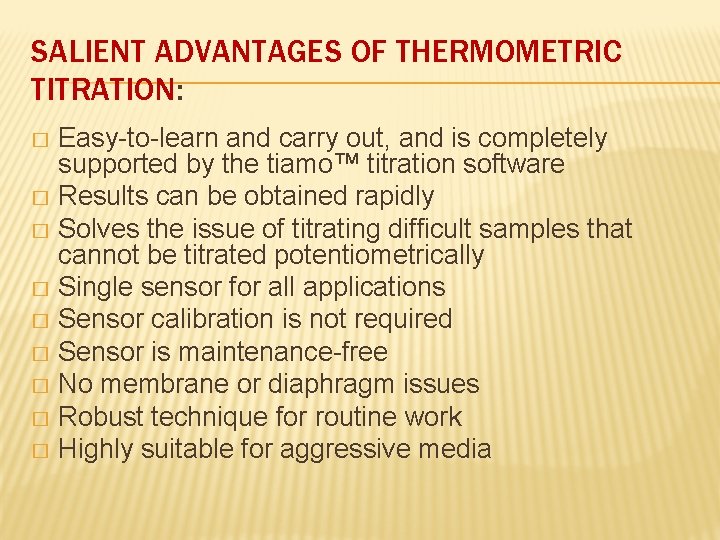 SALIENT ADVANTAGES OF THERMOMETRIC TITRATION: Easy-to-learn and carry out, and is completely supported by