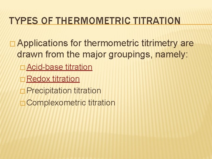 TYPES OF THERMOMETRIC TITRATION � Applications for thermometric titrimetry are drawn from the major