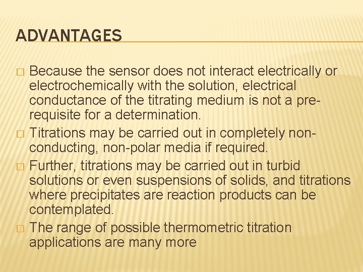 ADVANTAGES Because the sensor does not interact electrically or electrochemically with the solution, electrical