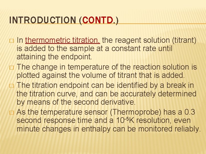 INTRODUCTION (CONTD. ) In thermometric titration, the reagent solution (titrant) is added to the