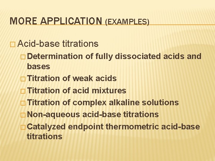 MORE APPLICATION (EXAMPLES) � Acid-base titrations � Determination of fully dissociated acids and bases