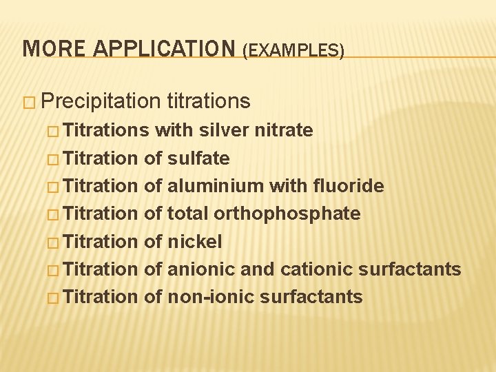 MORE APPLICATION (EXAMPLES) � Precipitation � Titrations titrations with silver nitrate � Titration of