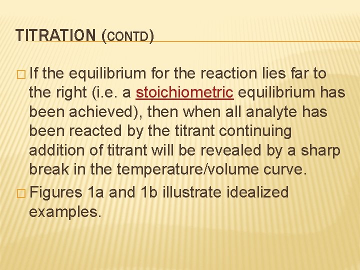 TITRATION (CONTD) � If the equilibrium for the reaction lies far to the right