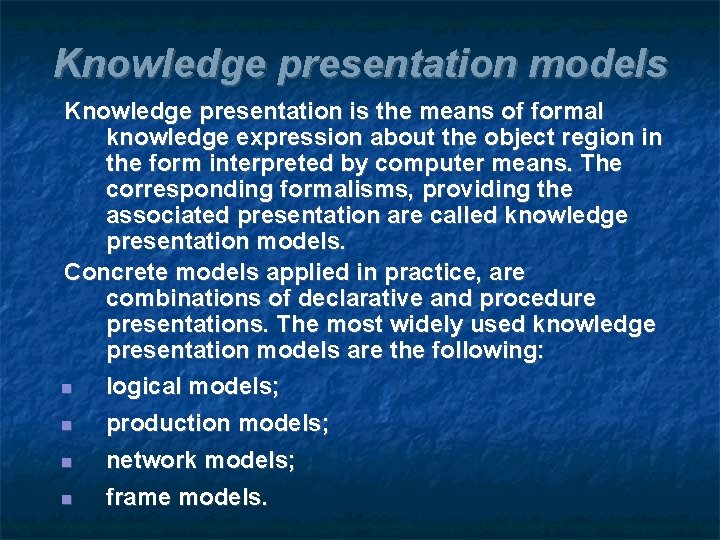 Knowledge presentation models Knowledge presentation is the means of formal knowledge expression about the