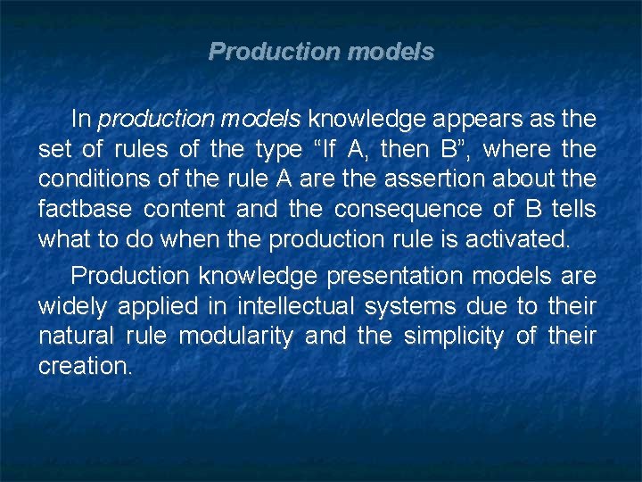 Production models In production models knowledge appears as the set of rules of the