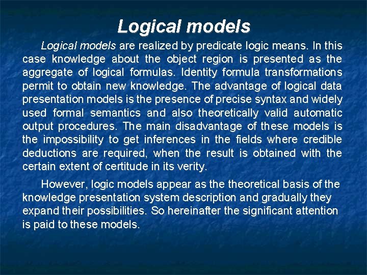 Logical models are realized by predicate logic means. In this case knowledge about the