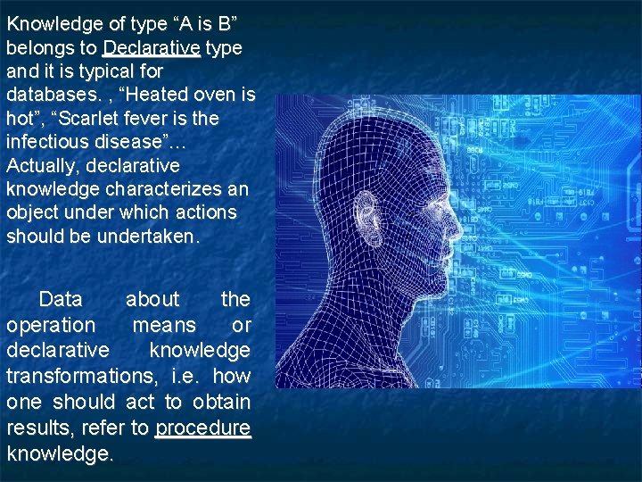 Knowledge of type “A is B” belongs to Declarative type and it is typical