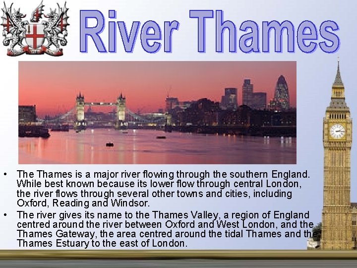  • The Thames is a major river flowing through the southern England. While