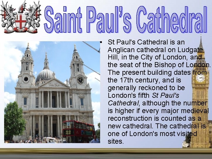  • St Paul's Cathedral is an Anglican cathedral on Ludgate Hill, in the