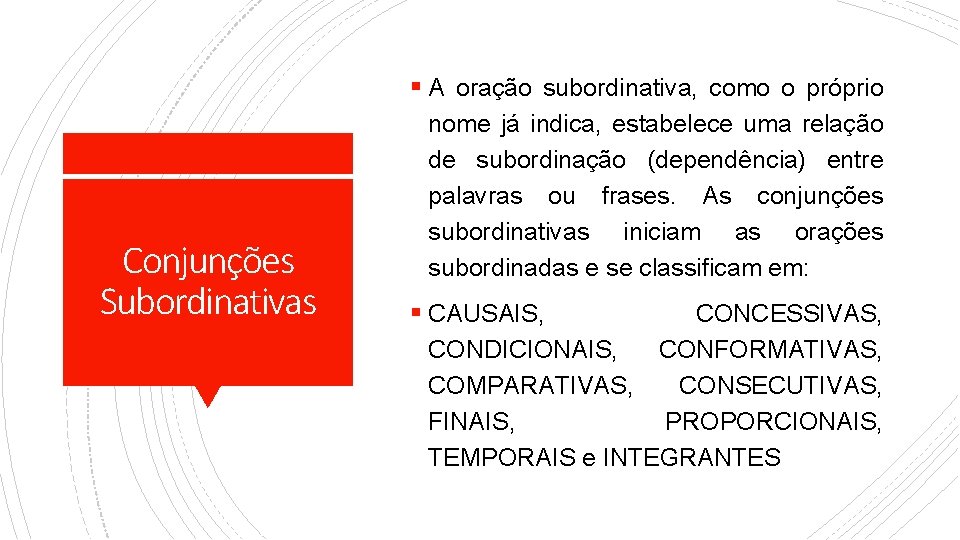 § A oração subordinativa, como o próprio Conjunções Subordinativas nome já indica, estabelece uma