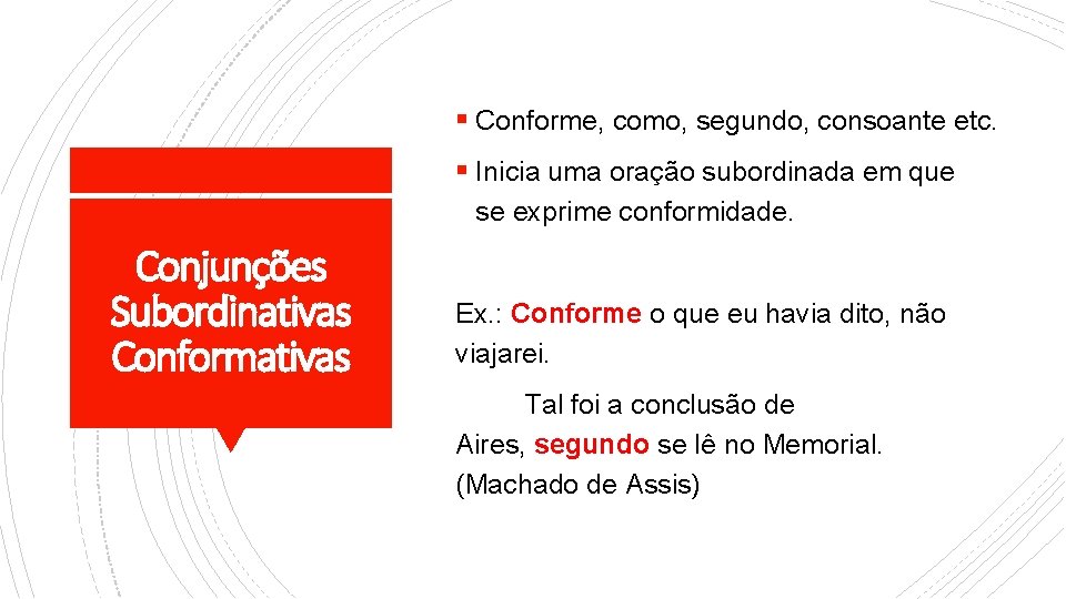 § Conforme, como, segundo, consoante etc. § Inicia uma oração subordinada em que se