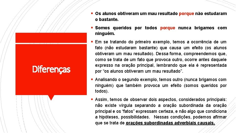 § Os alunos obtiveram um mau resultado porque não estudaram o bastante. § Somos