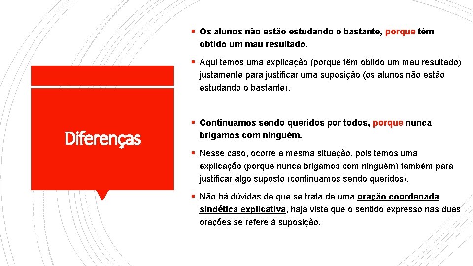 § Os alunos não estudando o bastante, porque têm obtido um mau resultado. §