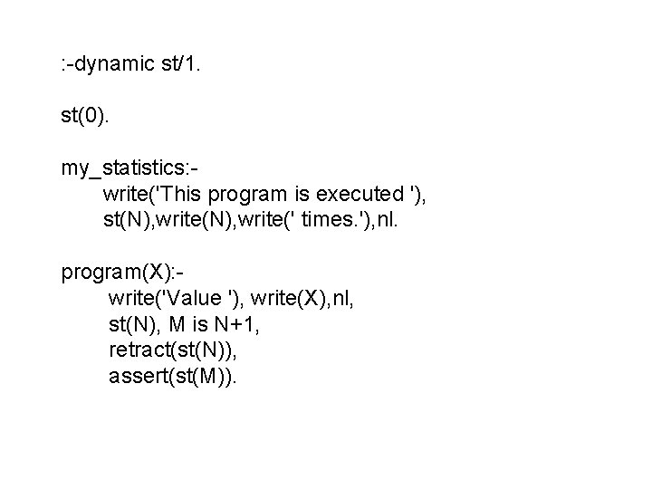 : -dynamic st/1. st(0). my_statistics: write('This program is executed '), st(N), write(' times. '),