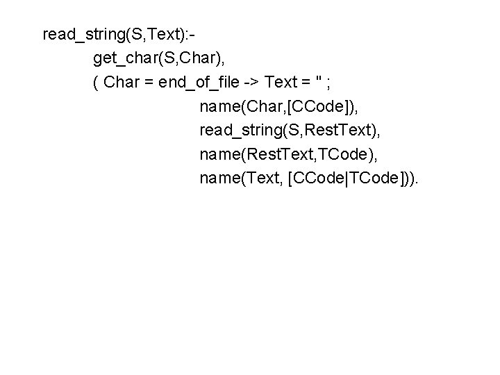 read_string(S, Text): get_char(S, Char), ( Char = end_of_file -> Text = '' ; name(Char,
