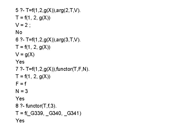 5 ? - T=f(1, 2, g(X)), arg(2, T, V). T = f(1, 2, g(X))