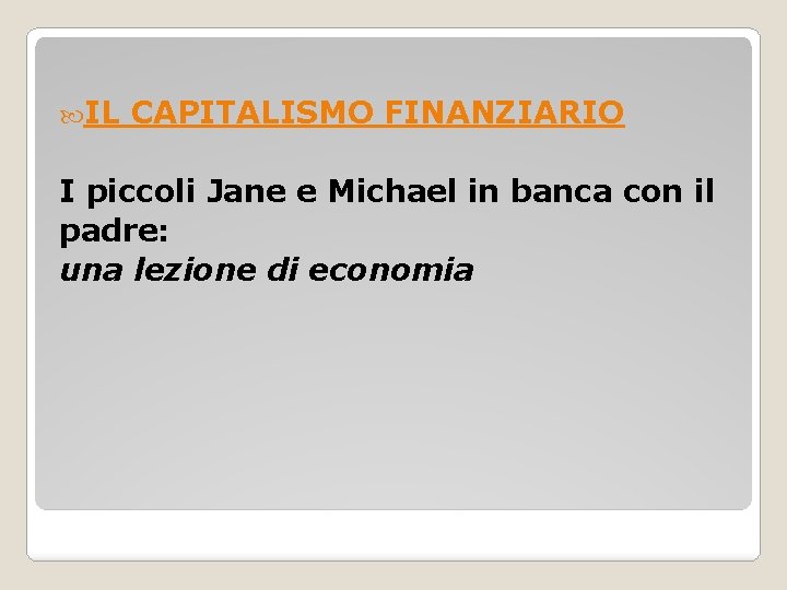  IL CAPITALISMO FINANZIARIO I piccoli Jane e Michael in banca con il padre: