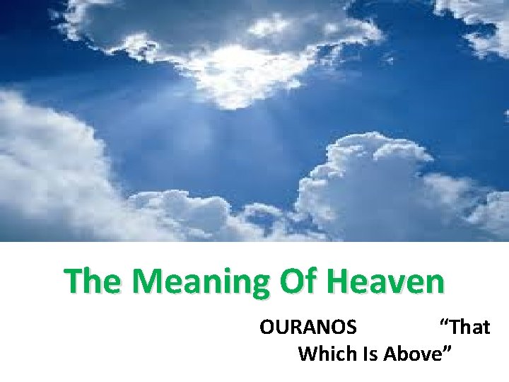 The Meaning Of Heaven OURANOS “That Which Is Above” 