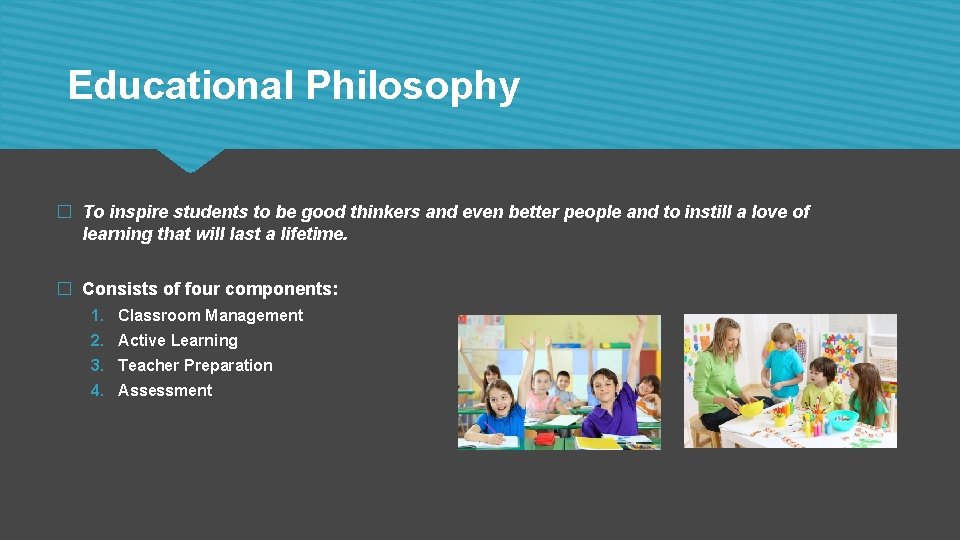 Educational Philosophy � To inspire students to be good thinkers and even better people