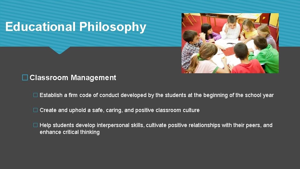 Educational Philosophy � Classroom Management � Establish a firm code of conduct developed by