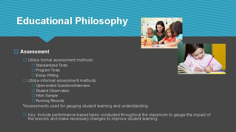 Educational Philosophy � Assessment � Utilize formal assessment methods: � Standardized Tests � Program