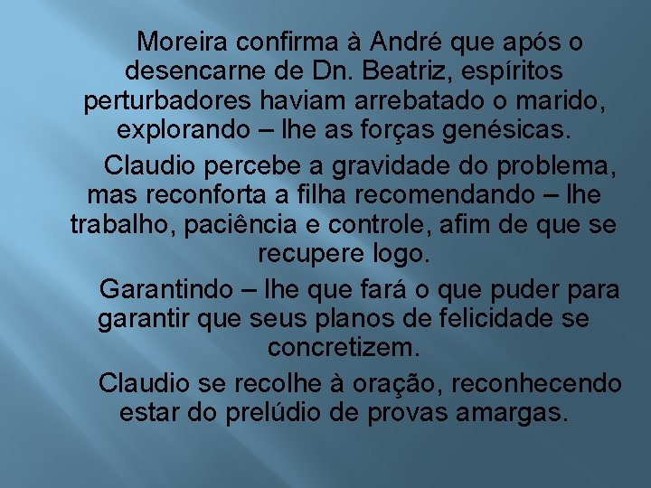 Moreira confirma à André que após o desencarne de Dn. Beatriz, espíritos perturbadores haviam