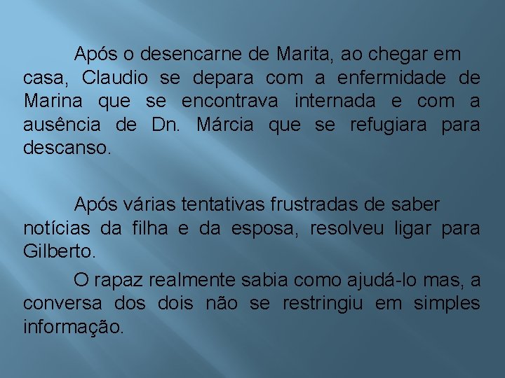 Após o desencarne de Marita, ao chegar em casa, Claudio se depara com a