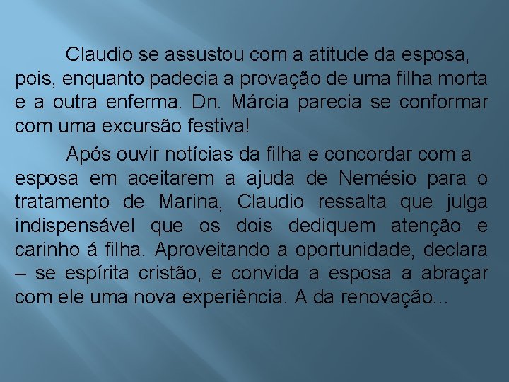 Claudio se assustou com a atitude da esposa, pois, enquanto padecia a provação de