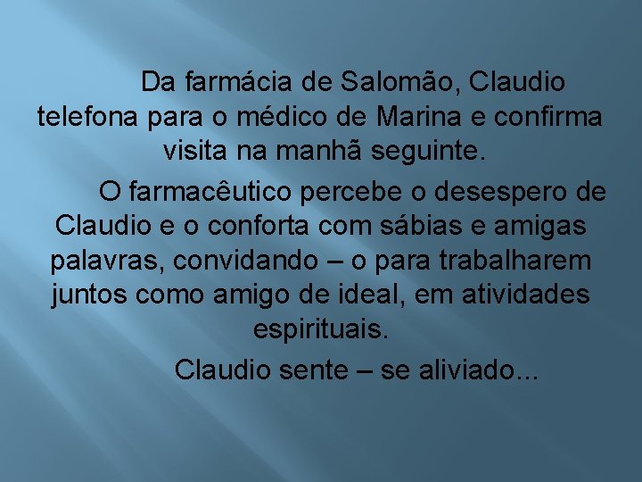 Da farmácia de Salomão, Claudio telefona para o médico de Marina e confirma visita