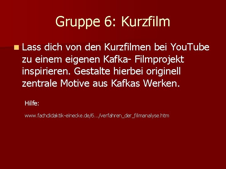 Gruppe 6: Kurzfilm n Lass dich von den Kurzfilmen bei You. Tube zu einem