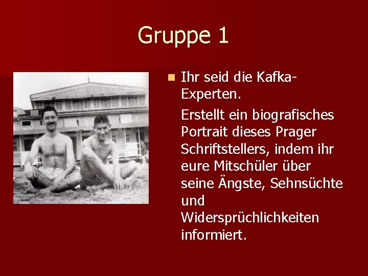 Gruppe 1 n Ihr seid die Kafka. Experten. Erstellt ein biografisches Portrait dieses Prager