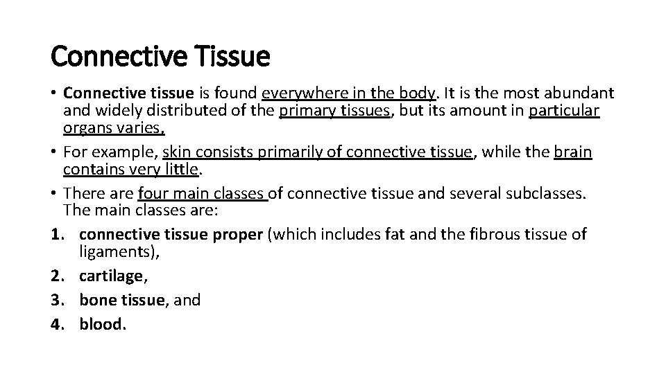 Connective Tissue • Connective tissue is found everywhere in the body. It is the