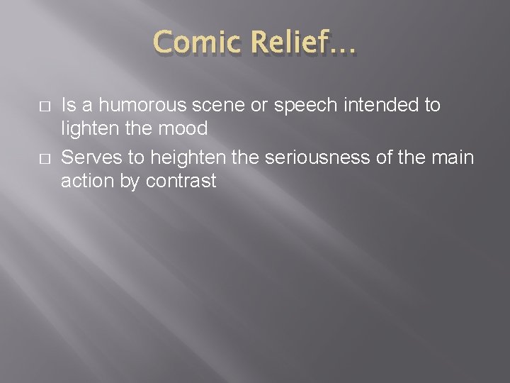 Comic Relief… � � Is a humorous scene or speech intended to lighten the