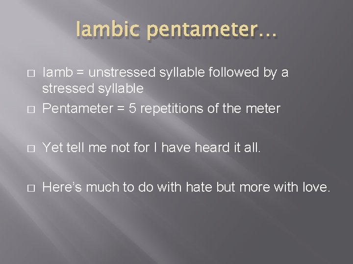 Iambic pentameter… � Iamb = unstressed syllable followed by a stressed syllable Pentameter =