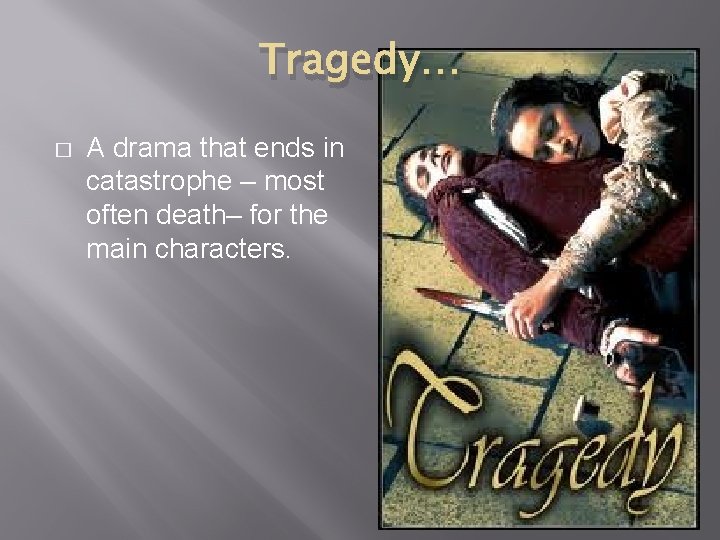 Tragedy… � A drama that ends in catastrophe – most often death– for the